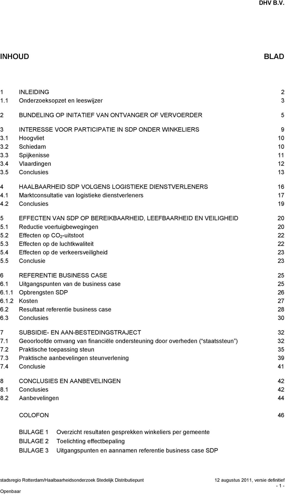 2 Conclusies 19 5 EFFECTEN VAN SDP OP BEREIKBAARHEID, LEEFBAARHEID EN VEILIGHEID 20 5.1 Reductie voertuigbewegingen 20 5.2 Effecten op CO 2-uitstoot 22 5.3 Effecten op de luchtkwaliteit 22 5.