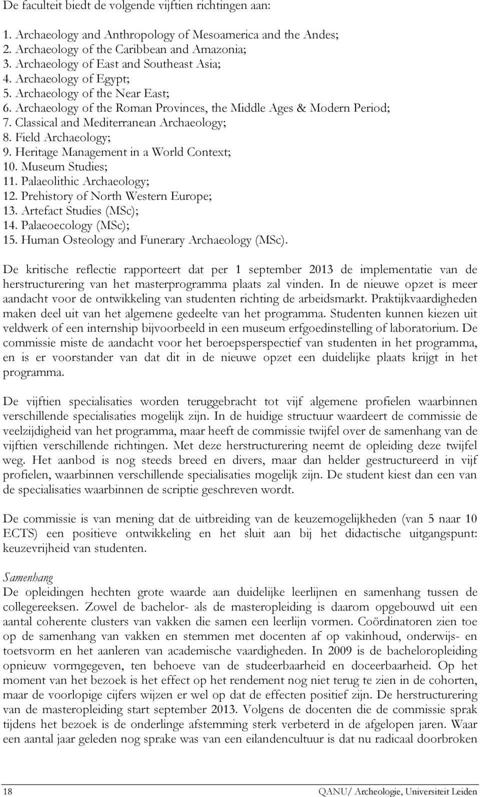 Classical and Mediterranean Archaeology; 8. Field Archaeology; 9. Heritage Management in a World Context; 10. Museum Studies; 11. Palaeolithic Archaeology; 12. Prehistory of North Western Europe; 13.