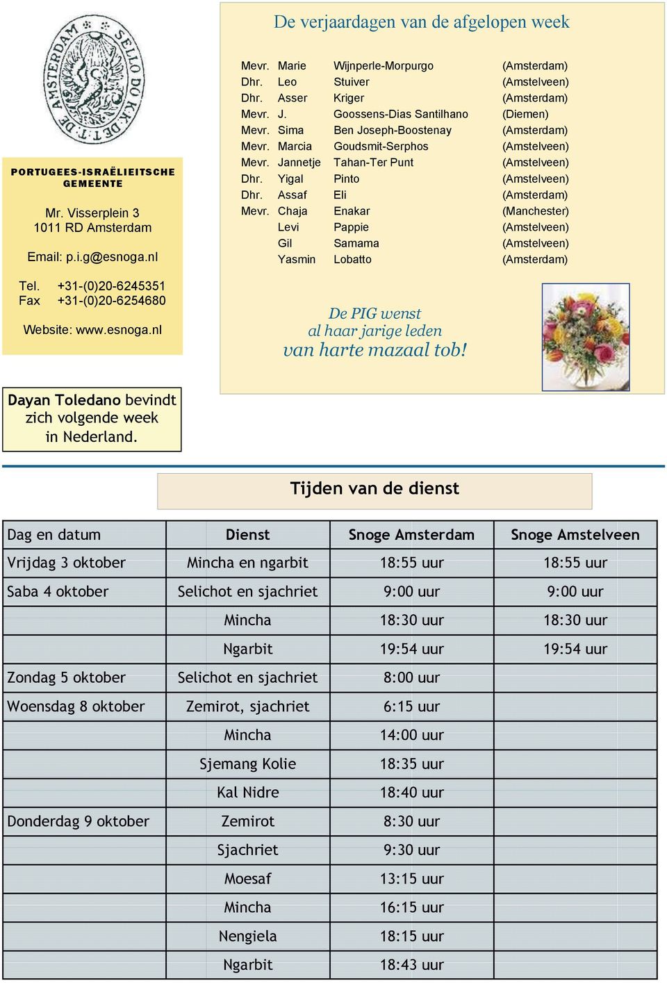 Marcia Goudsmit-Serphos (Amstelveen) Mevr. Jannetje Tahan-Ter Punt (Amstelveen) Dhr. Yigal Pinto (Amstelveen) Dhr. Assaf Eli (Amsterdam) Mevr.