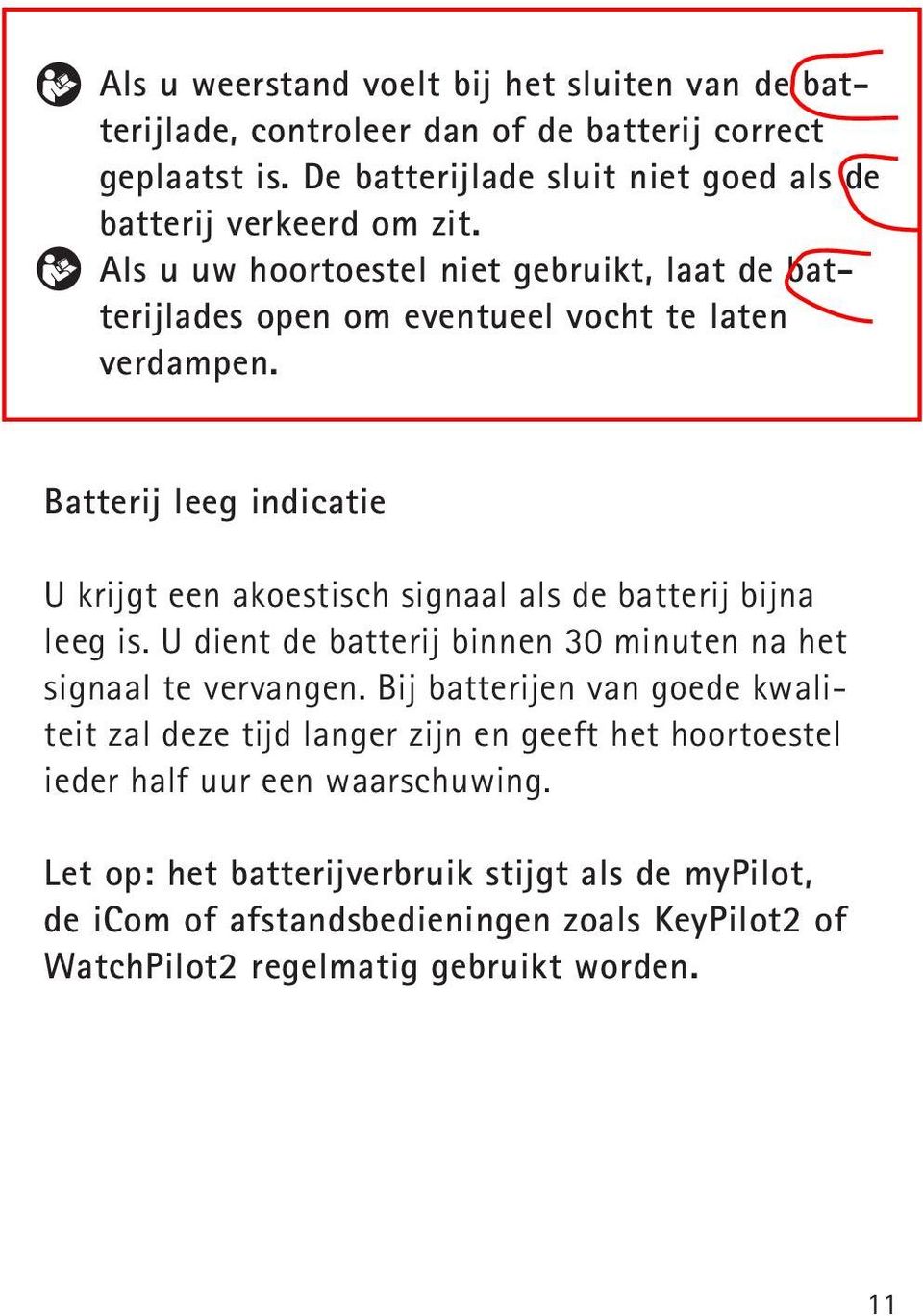 Batterij leeg indicatie U krijgt een akoestisch signaal als de batterij bijna leeg is. U dient de batterij binnen 30 minuten na het signaal te vervangen.