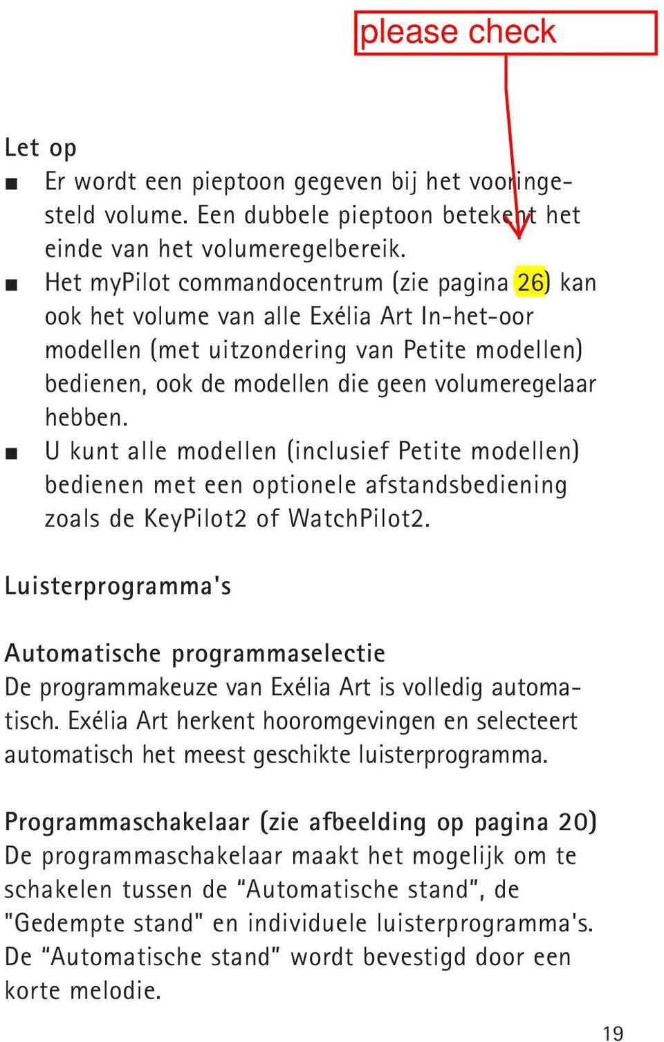 U kunt alle modellen (inclusief Petite modellen) bedienen met een optionele afstandsbediening zoals de KeyPilot2 of WatchPilot2.