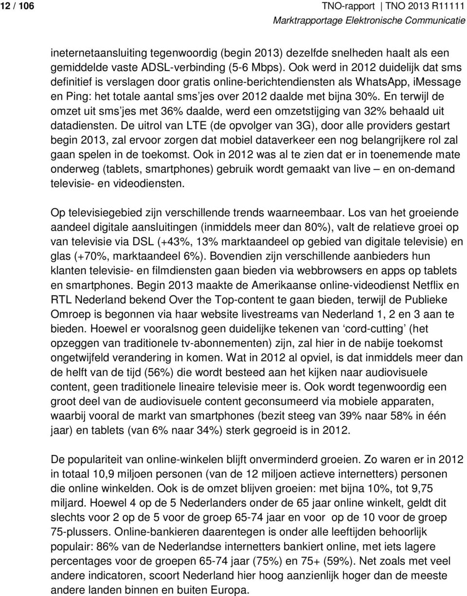 En terwijl de omzet uit sms jes met 36% daalde, werd een omzetstijging van 32% behaald uit datadiensten.