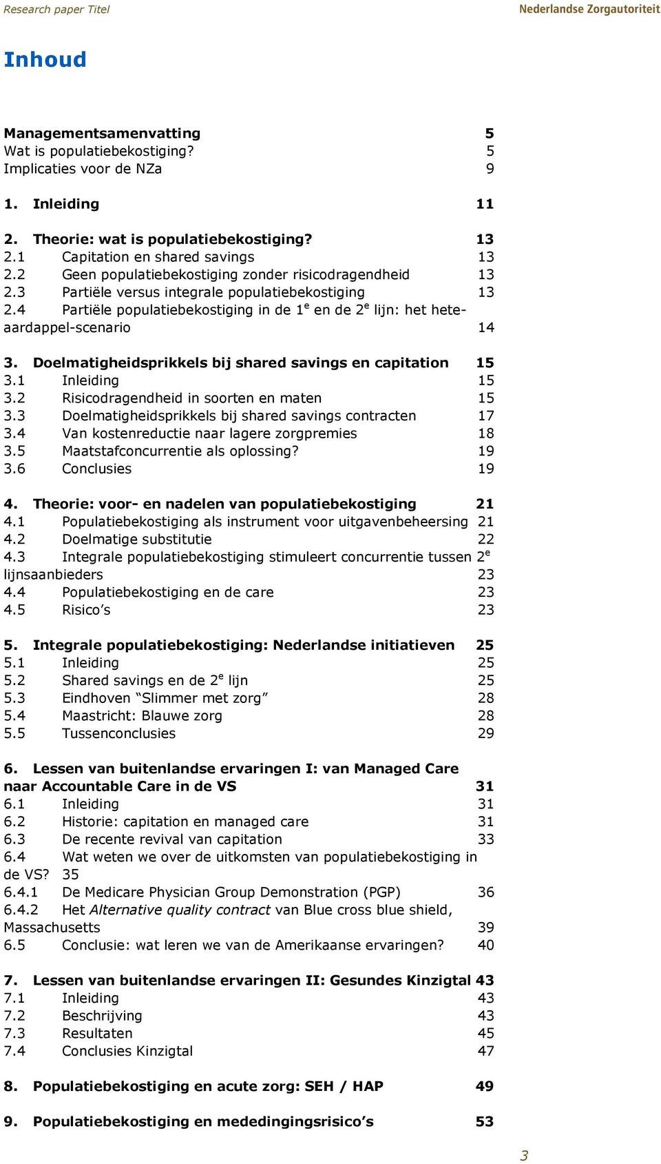 4 Partiële populatiebekostiging in de 1 e en de 2 e lijn: het heteaardappel-scenario 14 3. Doelmatigheidsprikkels bij shared savings en capitation 15 3.1 Inleiding 15 3.