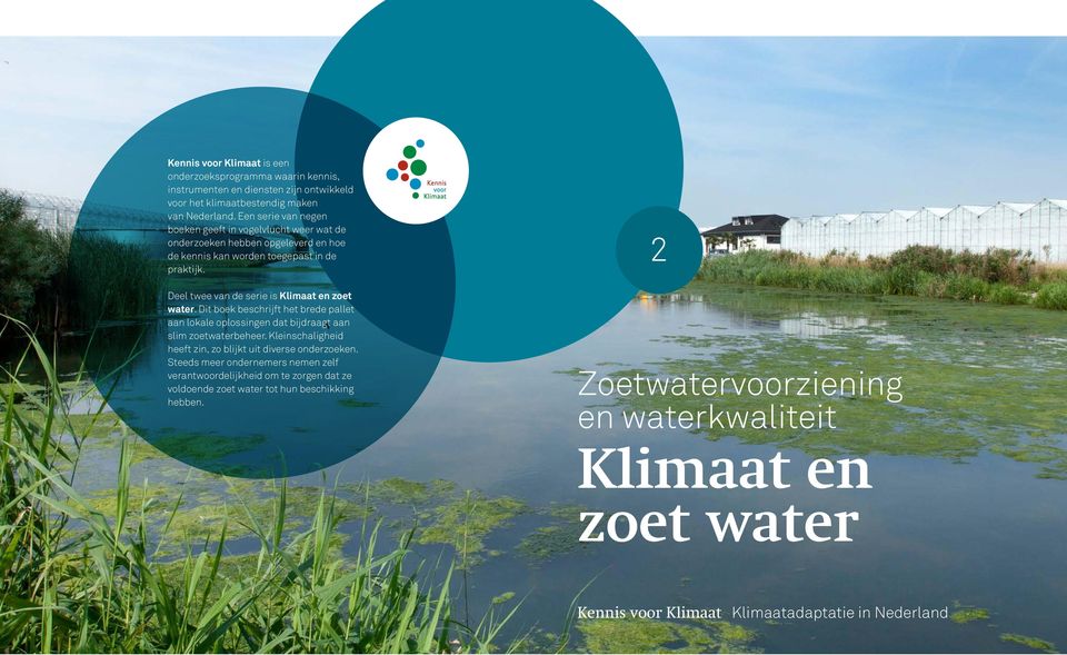 Deel twee van de serie is Klimaat en zoet water. Dit boek beschrijft het brede pallet aan lokale oplossingen dat bijdraagt aan slim zoetwaterbeheer.