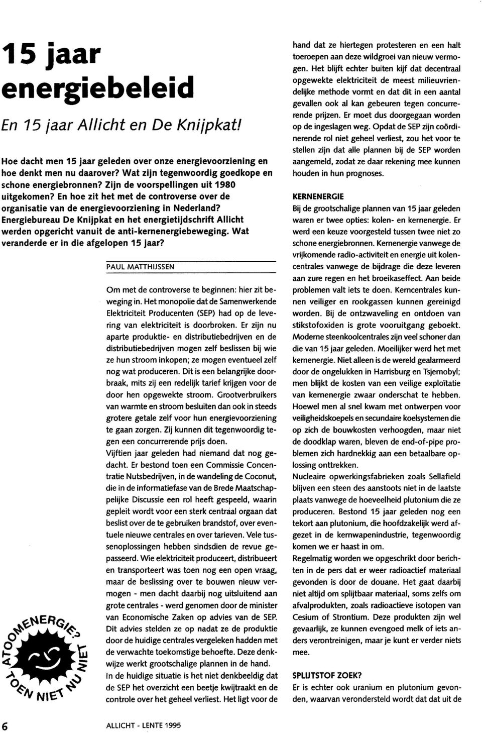 Energiebureau De Knijpkat en het energietijdschrift Allicht werden opgericht vanuit de anti-kernenergiebeweging. Wat veranderde er in die afgelopen 15 jaar?