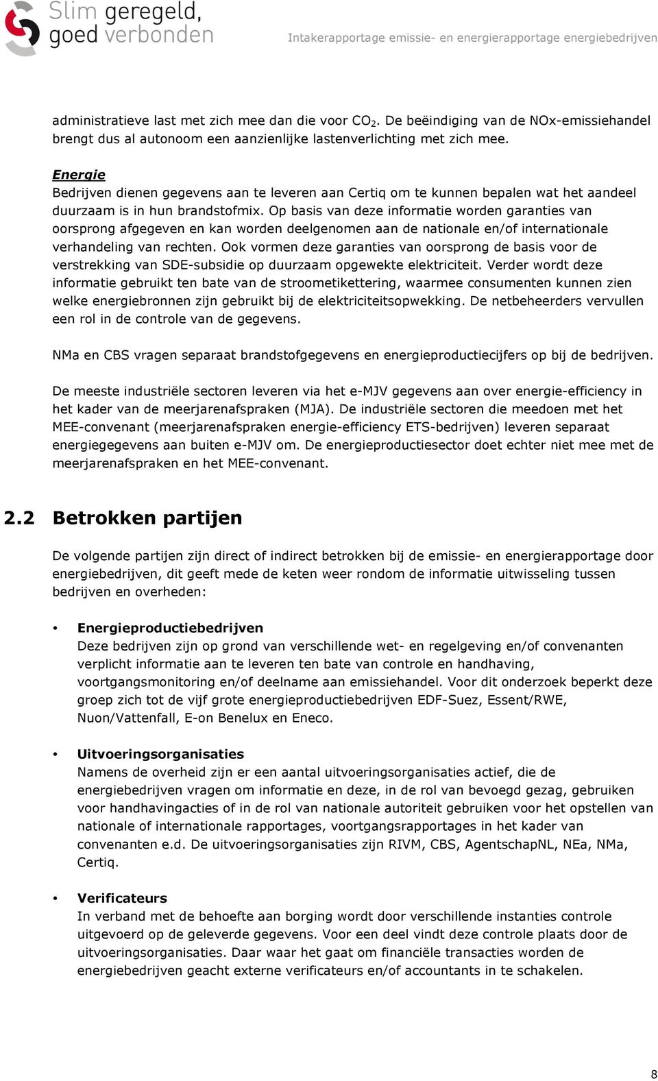 Op basis van deze informatie worden garanties van oorsprong afgegeven en kan worden deelgenomen aan de nationale en/of internationale verhandeling van rechten.