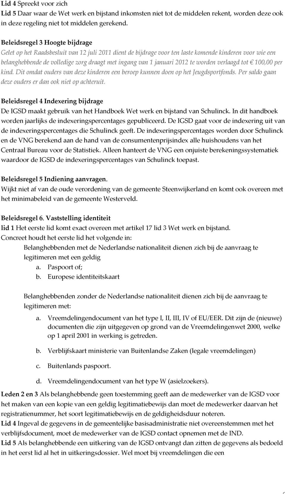 belanghebbende deze ouders Dit omdat er 4 dan ouders Indexering volledige ook niet van van op deze zorg bijdrage 12 achteruit.