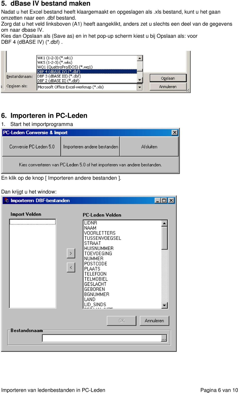 Kies dan Opslaan als (Save as) en in het pop-up scherm kiest u bij Opslaan als: voor DBF 4 (dbase IV) (*.dbf). 6. Importeren in PC-Leden 1.