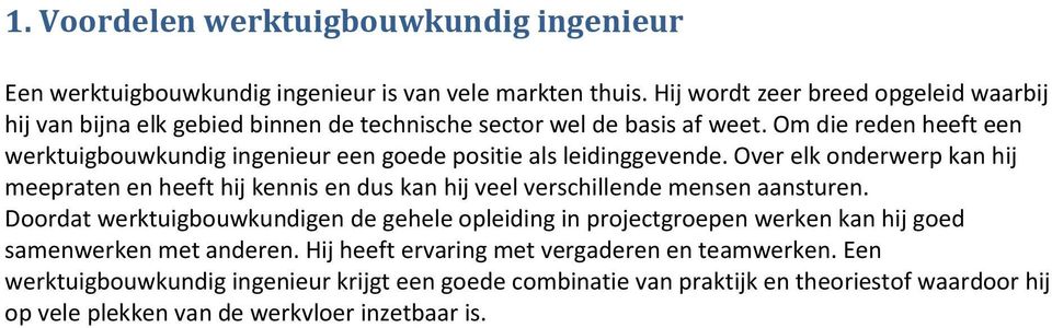 Om die reden heeft een werktuigbouwkundig ingenieur een goede positie als leidinggevende.