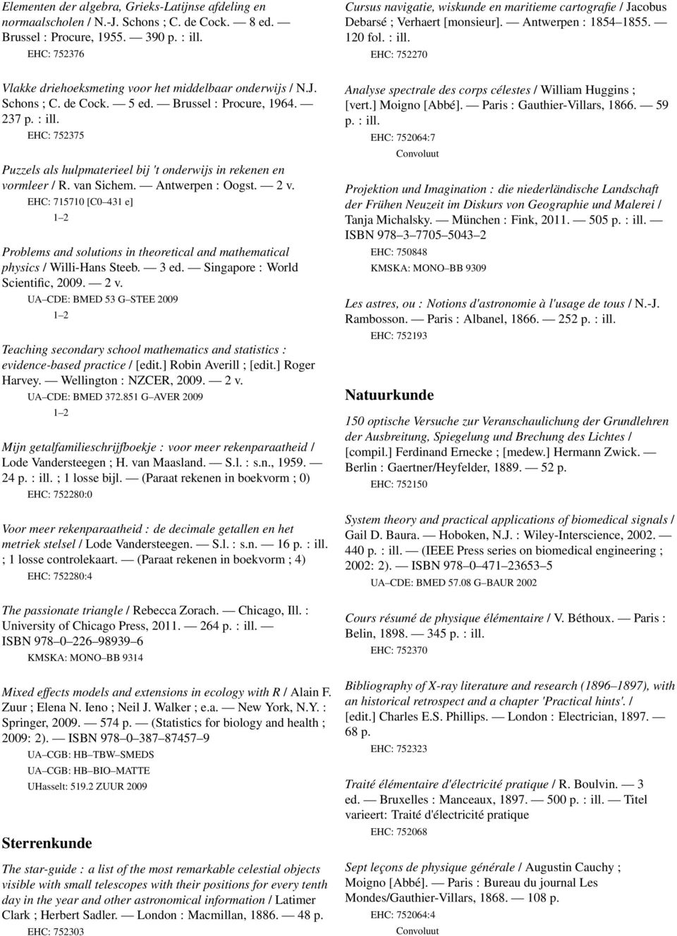 EHC: 752270 Vlakke driehoeksmeting voor het middelbaar onderwijs / N.J. Schons ; C. de Cock. 5 ed. Brussel : Procure, 964. 237 p. : ill.