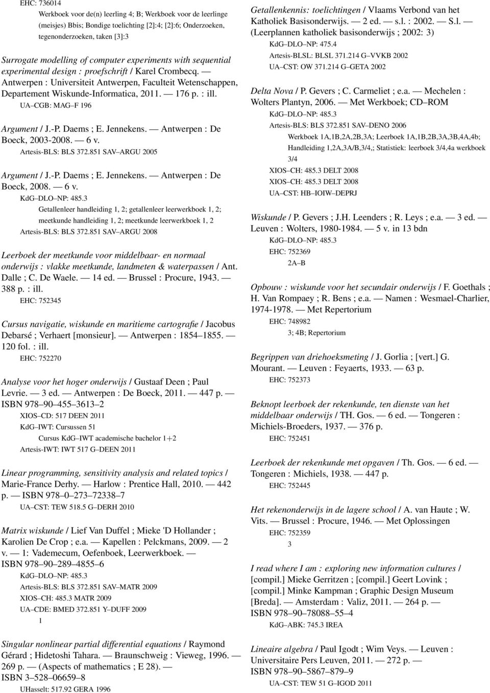 UA CGB: MAG F 96 Argument / J.-P. Daems ; E. Jennekens. Antwerpen : De Boeck, 2003-2008. 6 v. Artesis-BLS: BLS 372.85 SAV ARGU 2005 Argument / J.-P. Daems ; E. Jennekens. Antwerpen : De Boeck, 2008.