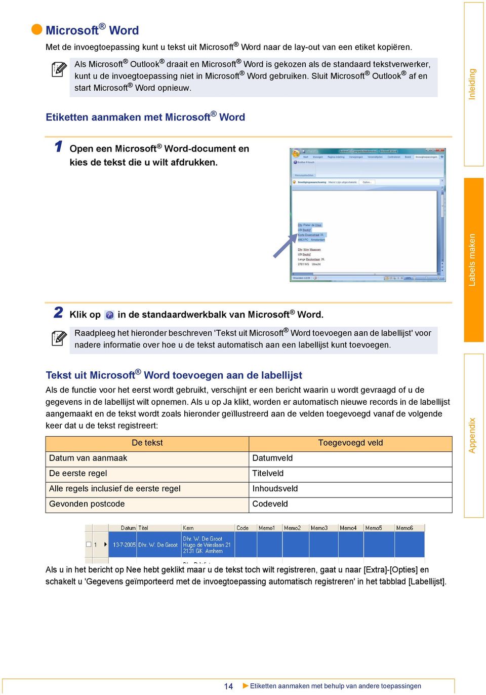 Sluit Microsoft Outlook af en start Microsoft Word opnieuw. Etiketten aanmaken met Microsoft Word 1 Open een Microsoft Word-document en kies de tekst die u wilt afdrukken.