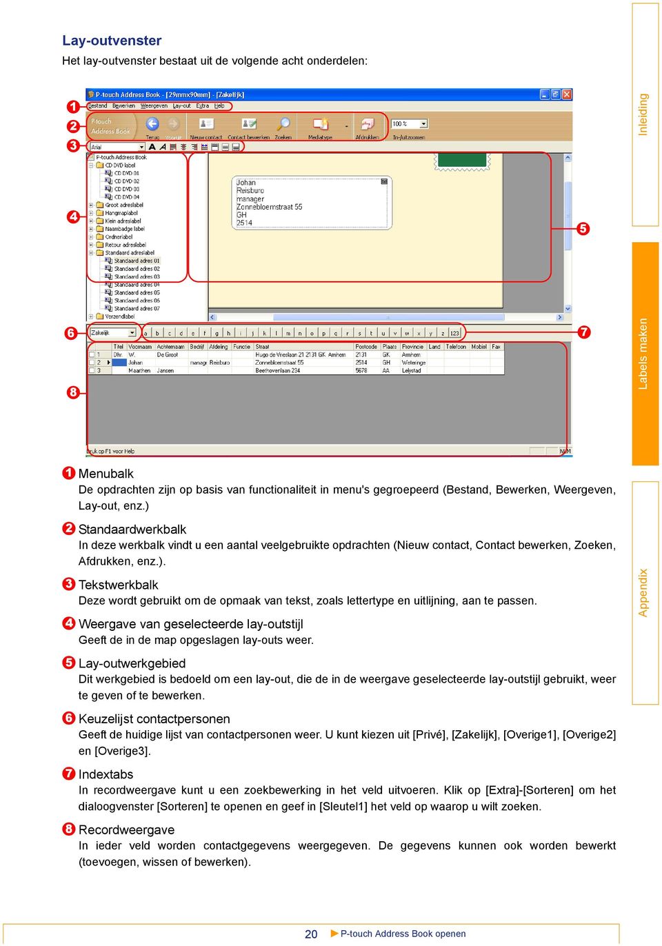 Weergave van geselecteerde lay-outstijl Geeft de in de map opgeslagen lay-outs weer.