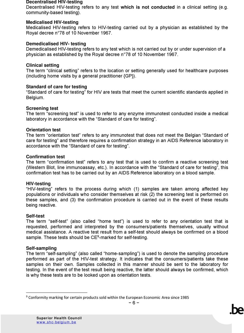 Demedicalised HIV- testing Demedicalised HIV-testing refers to any test which is not carried out by or under supervision of a physician as established by the Royal decree n 78 of 10 November 1967.