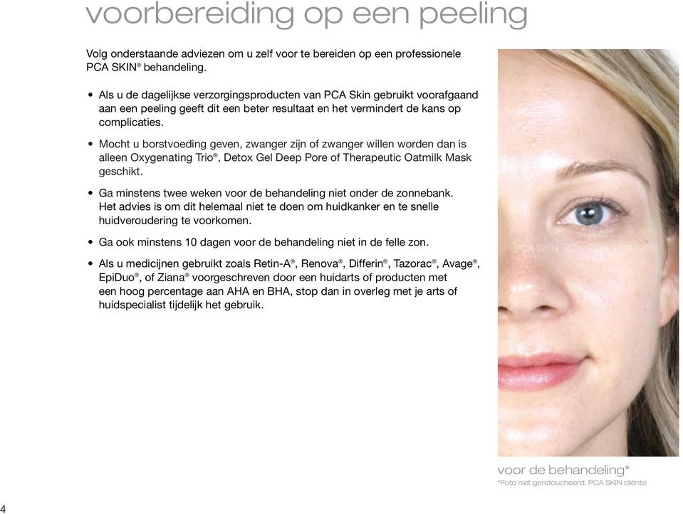 Mocht u borstvoeding geven, zwanger zijn of zwanger willen worden dan is alleen Oxygenating Trio, Detox Gel Deep Pore of Therapeutic Oatmilk Mask geschikt.