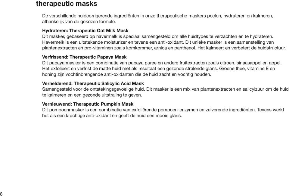 Havermelk is een uitstekende moisturizer en tevens een anti-oxidant. Dit unieke masker is een samenstelling van plantenextracten en pro-vitaminen zoals komkommer, arnica en panthenol.