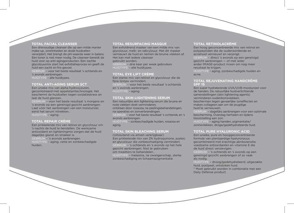 GEBRUIK voor het beste resultaat s ochtends en s avonds aanbrengen. HUIDTYPE alle huidtypes. TOTAL ANTI-AGING SERUM SCT Een unieke mix van alpha hydroxyzuren, gecombineerd met appelstamtechnologie.