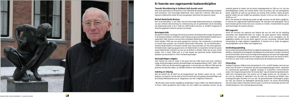 Besluit Nederlands Bestuur Kort na de bevrijding in mei 1945, riep het toenmalige Nederlandse bestuur vrijwilligers op voor militaire dienstneming ter ondersteuning van de geallieerden bij de