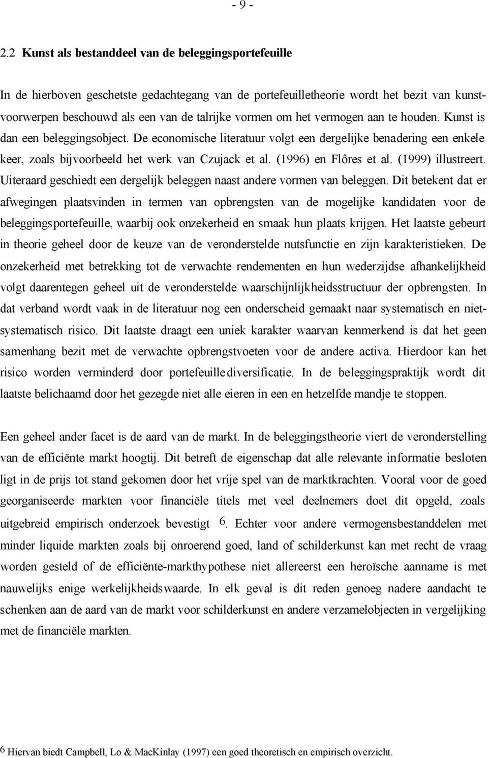 om het vermogen aan te houden. Kunst is dan een beleggingsobject. De economische literatuur volgt een dergelijke benadering een enkele keer, zoals bijvoorbeeld het werk van Czujack et al.