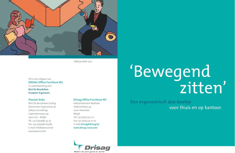 +32 (0)3/480 42 57 Fax +32 (0)3/480 69 86 E-mail info@prescon.be www.prescon.be Drisag Office Furniture NV Industrieterrein Wolfstee Toekomstlaan 43 2200 Herentals België Tel.