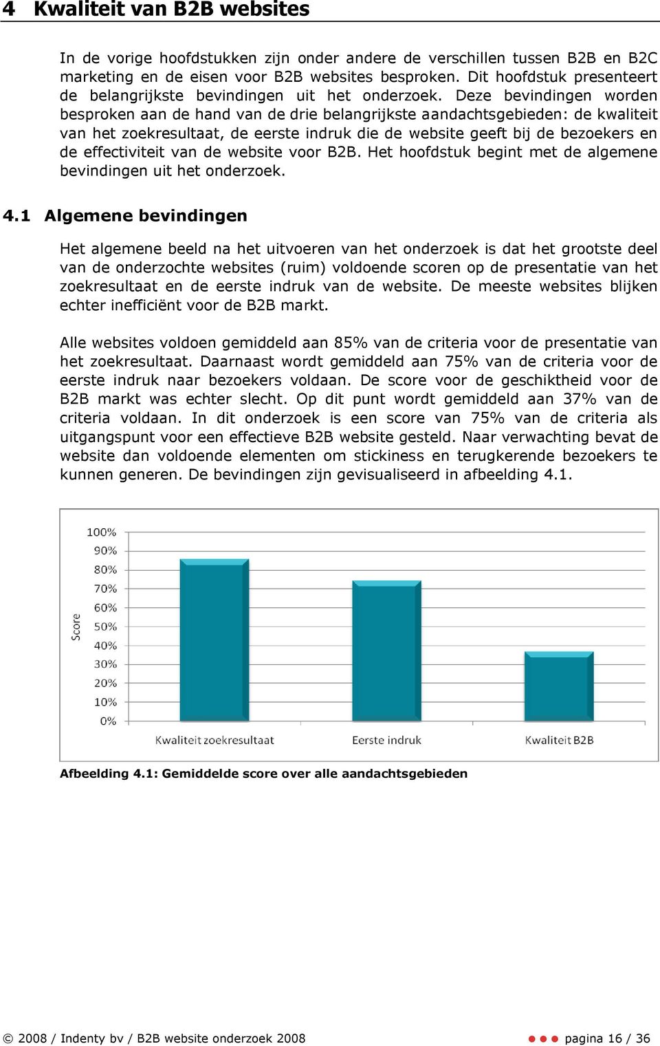 Deze bevindingen worden besproken aan de hand van de drie belangrijkste aandachtsgebieden: de kwaliteit van het zoekresultaat, de eerste indruk die de website geeft bij de bezoekers en de