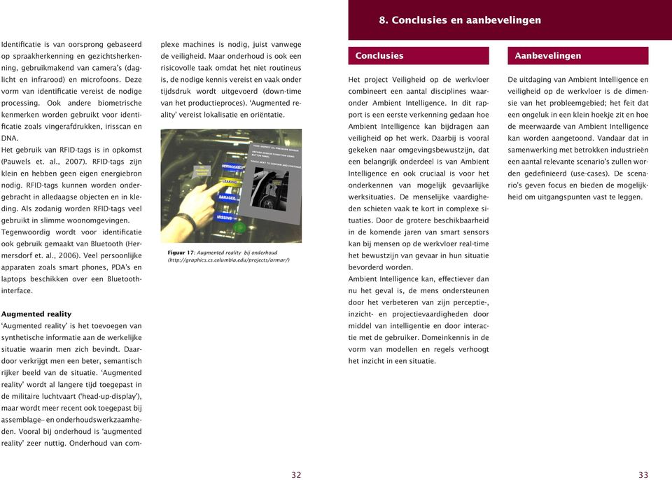 Deze is, de nodige kennis vereist en vaak onder Het project Veiligheid op de werkvloer De uitdaging van Ambient Intelligence en vorm van identificatie vereist de nodige tijdsdruk wordt uitgevoerd