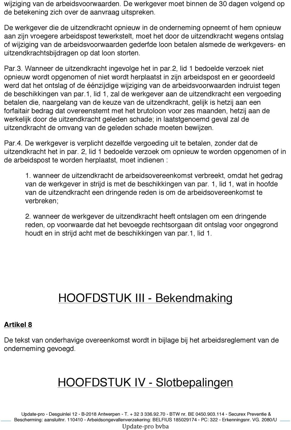 arbeidsvoorwaarden gederfde loon betalen alsmede de werkgevers- en uitzendkrachtsbijdragen op dat loon storten. Par.3. Wanneer de uitzendkracht ingevolge het in par.