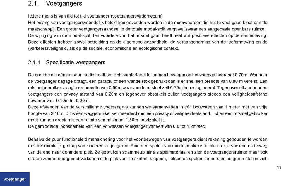 De wijziging van de modal-split, ten voordele van het te voet gaan heeft heel wat positieve effecten op de samenleving.