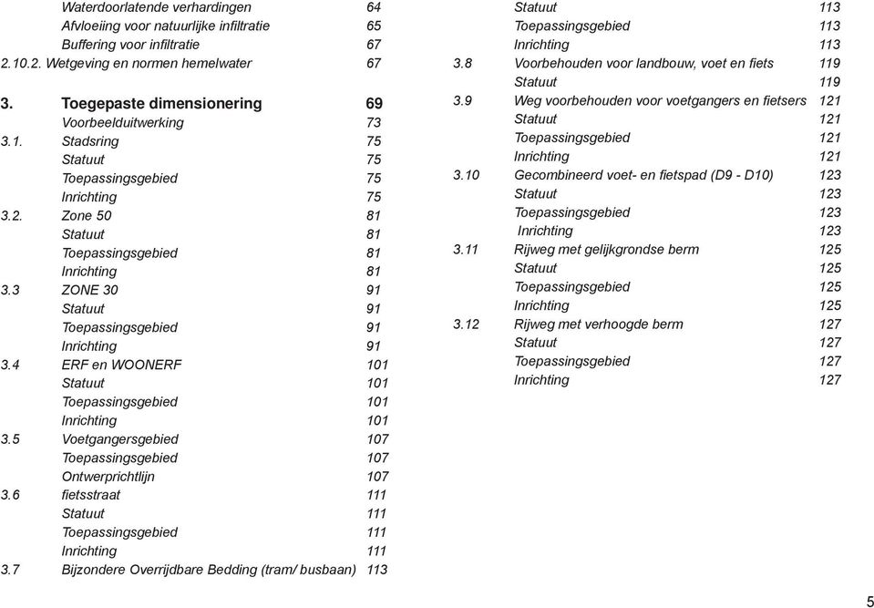 3 ZONE 30 91 Statuut 91 Toepassingsgebied 91 Inrichting 91 3.4 ERF en WOONERF 101 Statuut 101 Toepassingsgebied 101 Inrichting 101 3.