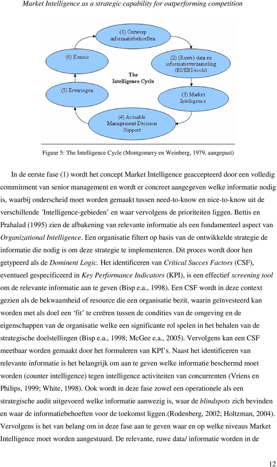 prioriteiten liggen. Bettis en Prahalad (1995) zien de afbakening van relevante informatie als een fundamenteel aspect van Organizational Intelligence.