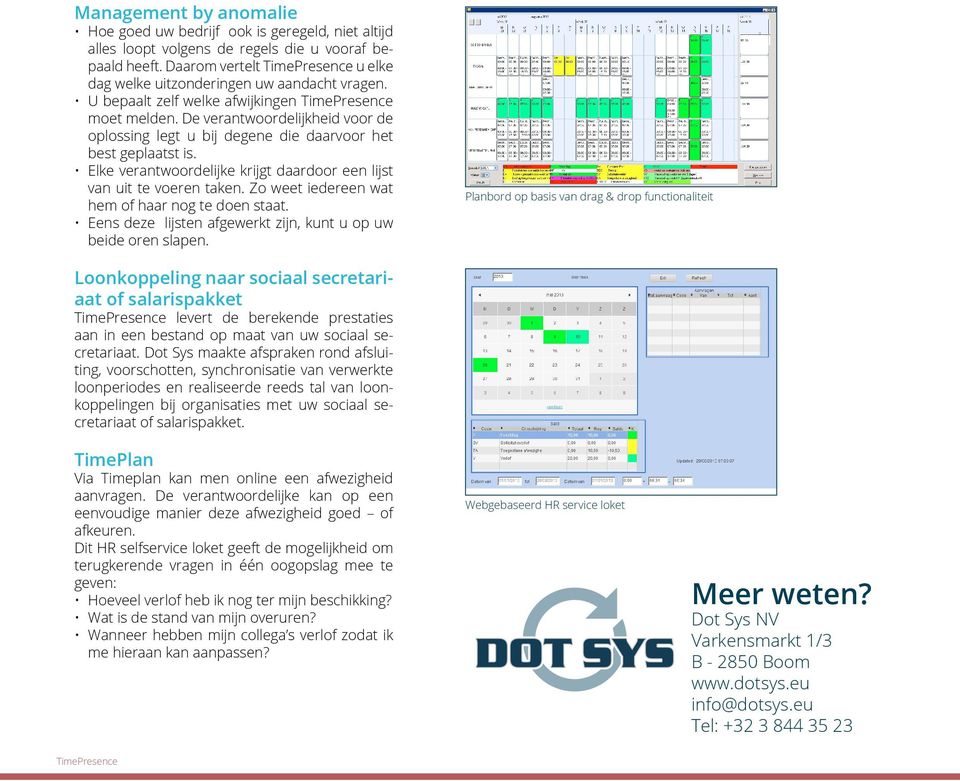 De verantwoordelijkheid voor de oplossing legt u bij degene die daarvoor het best geplaatst is. Elke verantwoordelijke krijgt daardoor een lijst van uit te voeren taken.