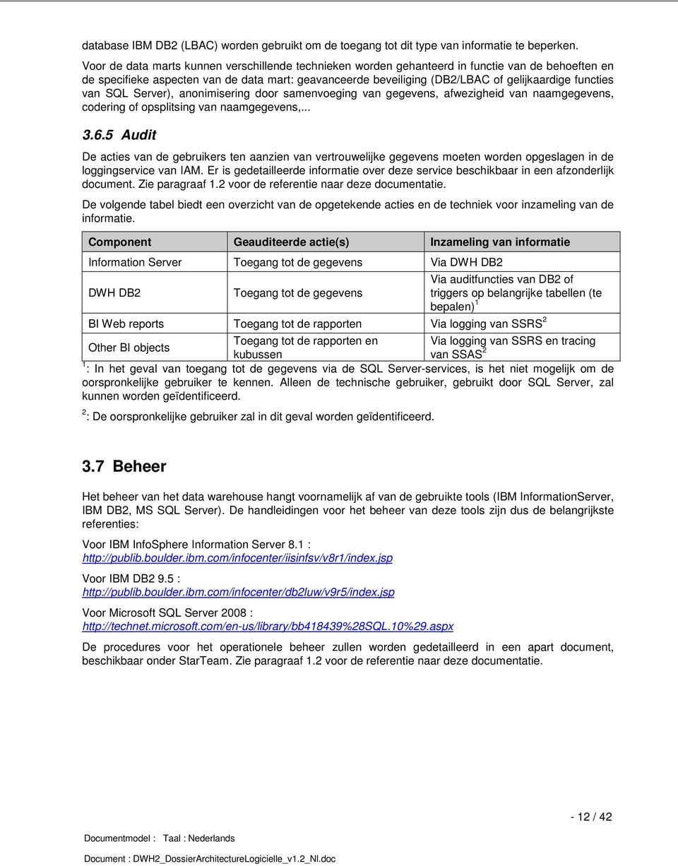 functies van SQL Server), anonimisering door samenvoeging van gegevens, afwezigheid van naamgegevens, codering of opsplitsing van naamgegevens,... 3.6.