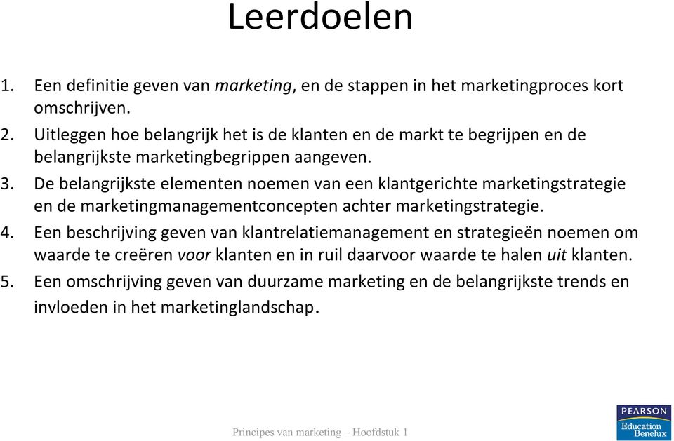 De belangrijkste elementen noemen van een klantgerichte marketingstrategie en de marketingmanagementconcepten achter marketingstrategie. 4.