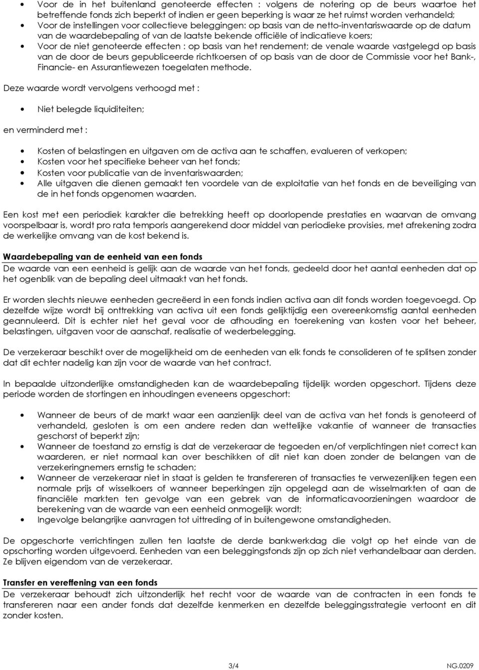 effecten : op basis van het rendement; de venale waarde vastgelegd op basis van de door de beurs gepubliceerde richtkoersen of op basis van de door de Commissie voor het Bank-, Financie- en