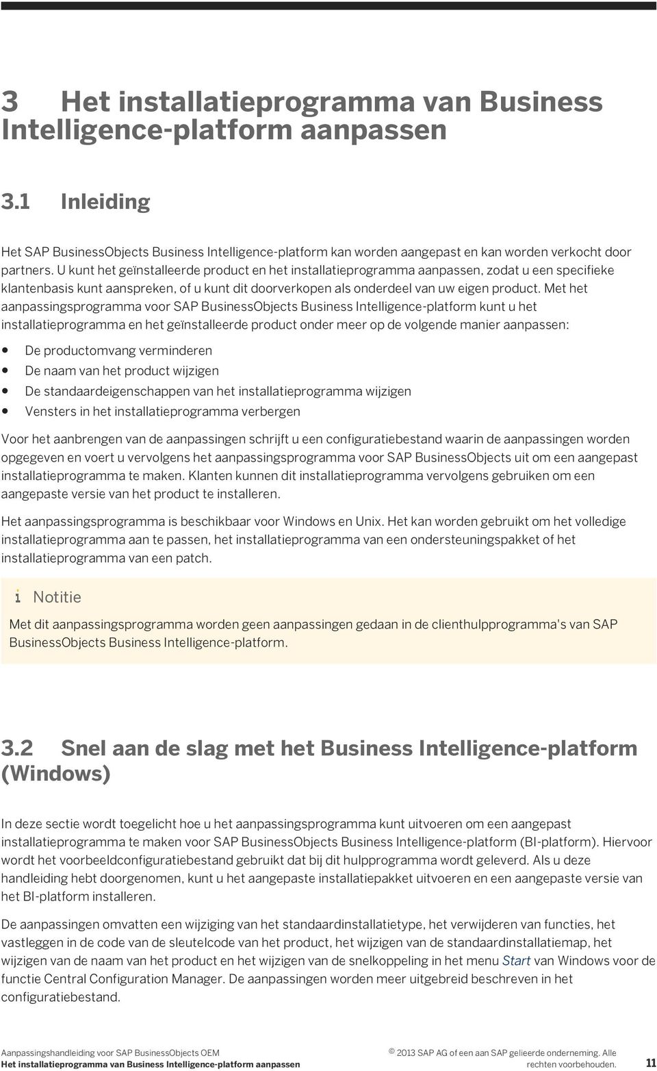 Met het aanpassingsprogramma voor SAP BusinessObjects Business Intelligence-platform kunt u het installatieprogramma en het geïnstalleerde product onder meer op de volgende manier aanpassen: De