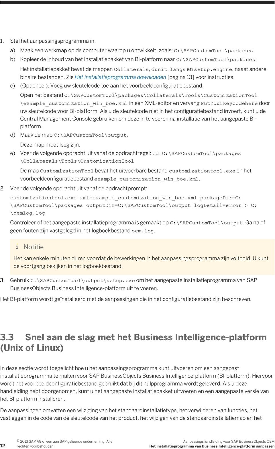 engine, naast andere binaire bestanden. Zie Het installatieprogramma downloaden [pagina 13] voor instructies. c) (Optioneel). Voeg uw sleutelcode toe aan het voorbeeldconfiguratiebestand.