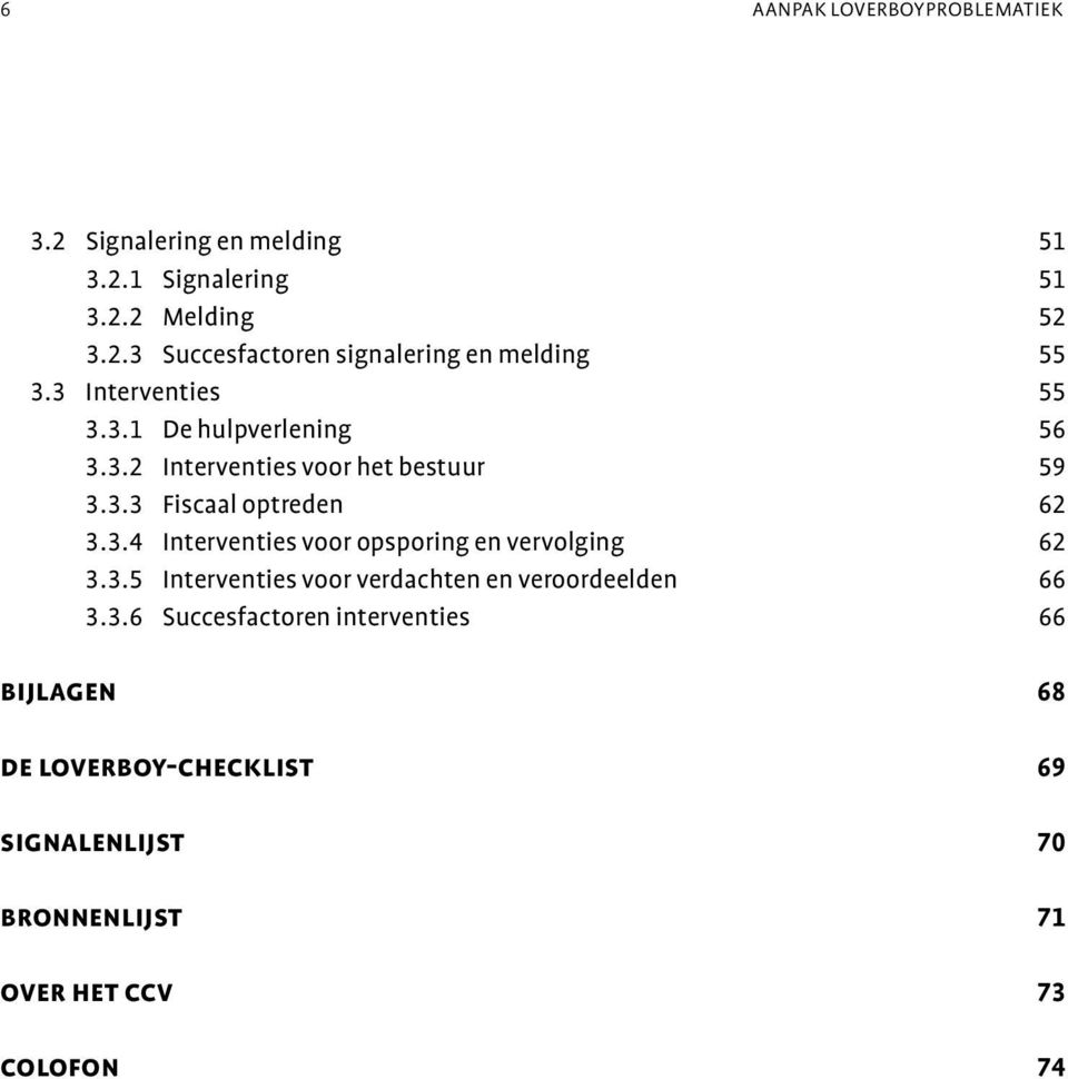 3.5 Interventies voor verdachten en veroordeelden 66 3.3.6 Succesfactoren interventies 66 bijlagen 68 de loverboy-checklist