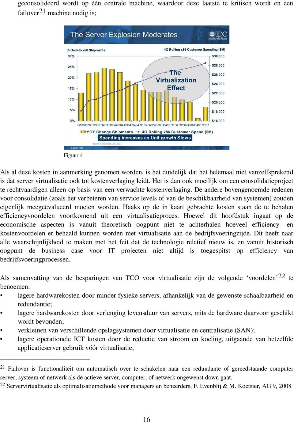 Het is dan ook moeilijk om een consolidatieproject te rechtvaardigen alleen op basis van een verwachte kostenverlaging.