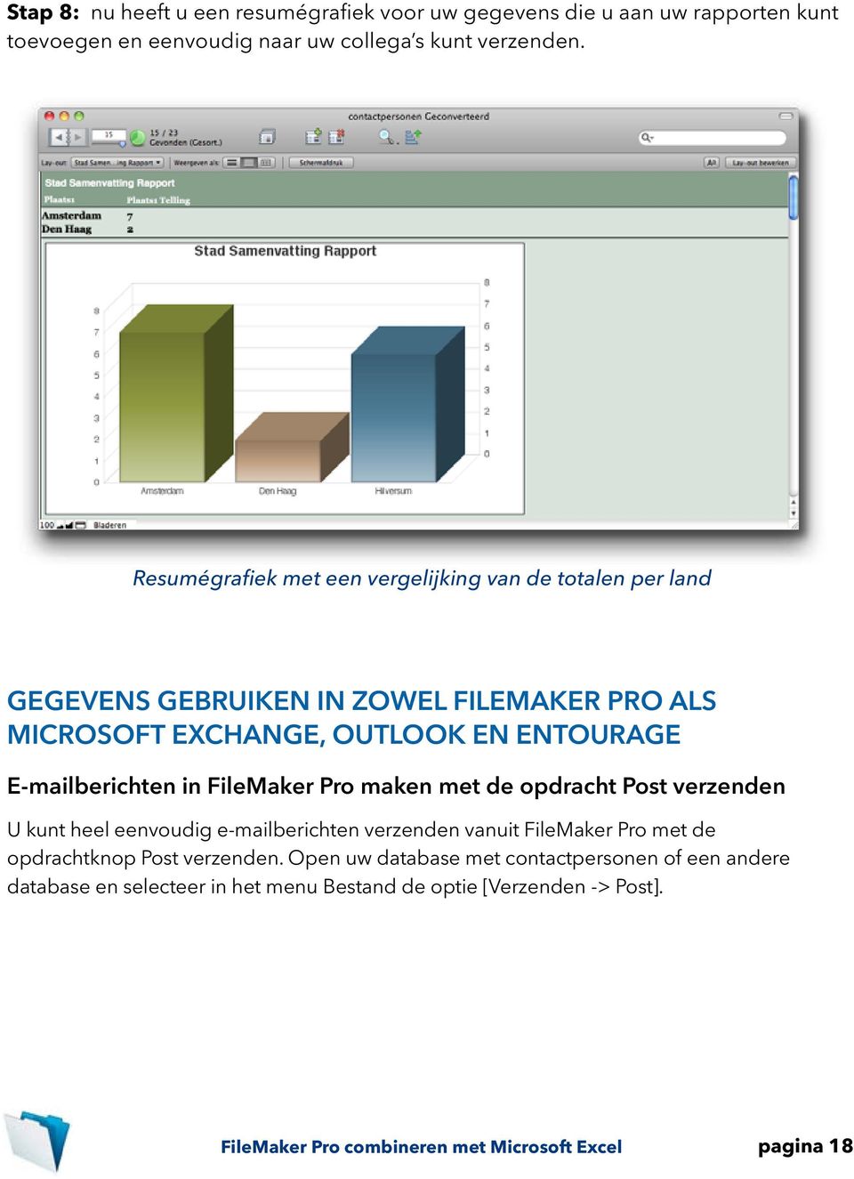 E-mailberichten in FileMaker Pro maken met de opdracht Post verzenden U kunt heel eenvoudig e-mailberichten verzenden vanuit FileMaker Pro met de