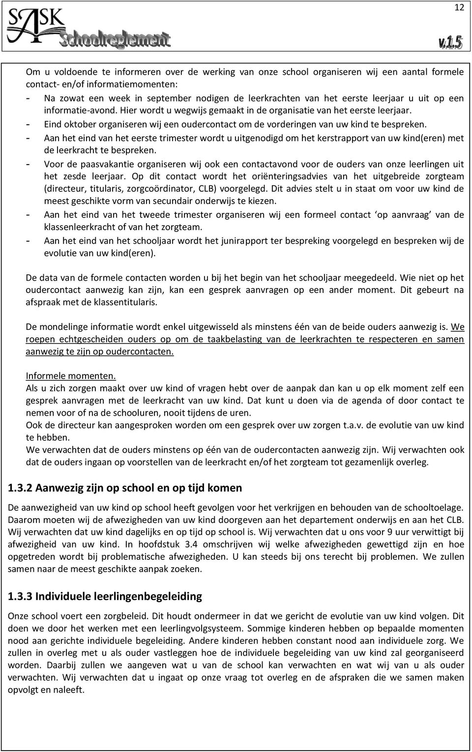 - Eind oktober organiseren wij een oudercontact om de vorderingen van uw kind te bespreken.