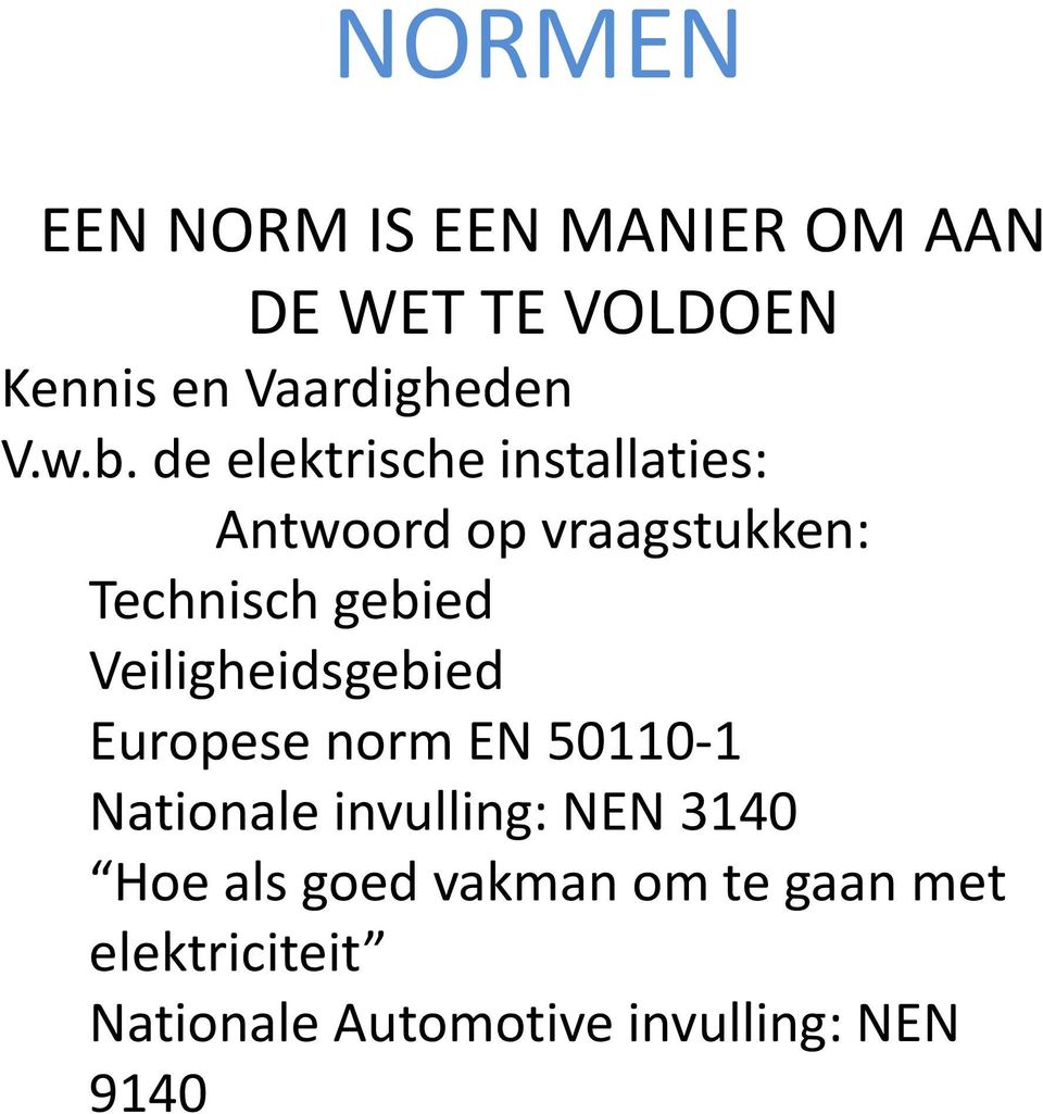 Veiligheidsgebied Europese norm EN 50110-1 Nationale invulling: NEN 3140 Hoe