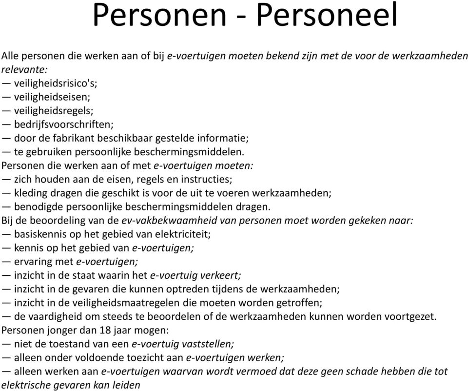 Personen die werken aan of met e-voertuigen moeten: zich houden aan de eisen, regels en instructies; kleding dragen die geschikt is voor de uit te voeren werkzaamheden; benodigde persoonlijke