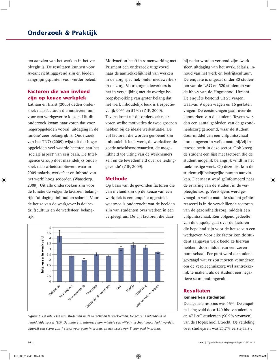 Uit dit onderzoek kwam naar voren dat voor hogeropgeleiden vooral uitdaging in de functie zeer belangrijk is.