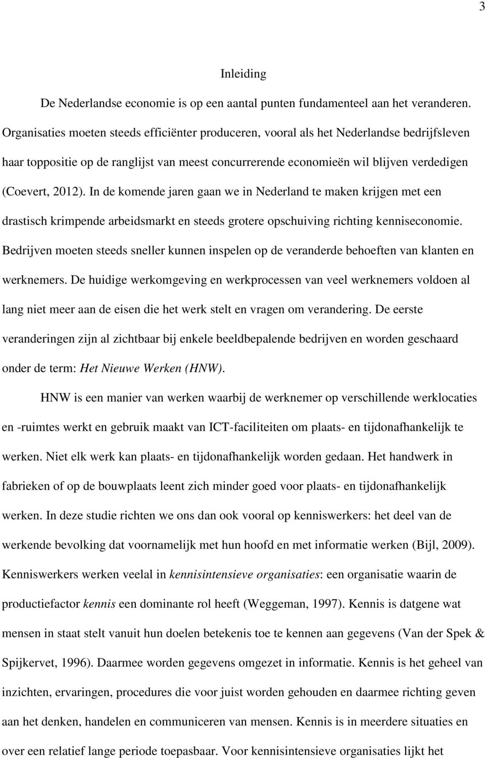 In de komende jaren gaan we in Nederland te maken krijgen met een drastisch krimpende arbeidsmarkt en steeds grotere opschuiving richting kenniseconomie.