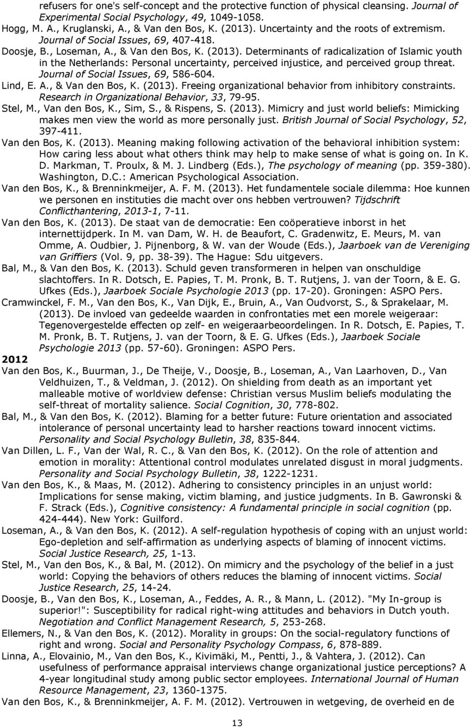 Determinants of radicalization of Islamic youth in the Netherlands: Personal uncertainty, perceived injustice, and perceived group threat. Journal of Social Issues, 69, 586-604. Lind, E. A.