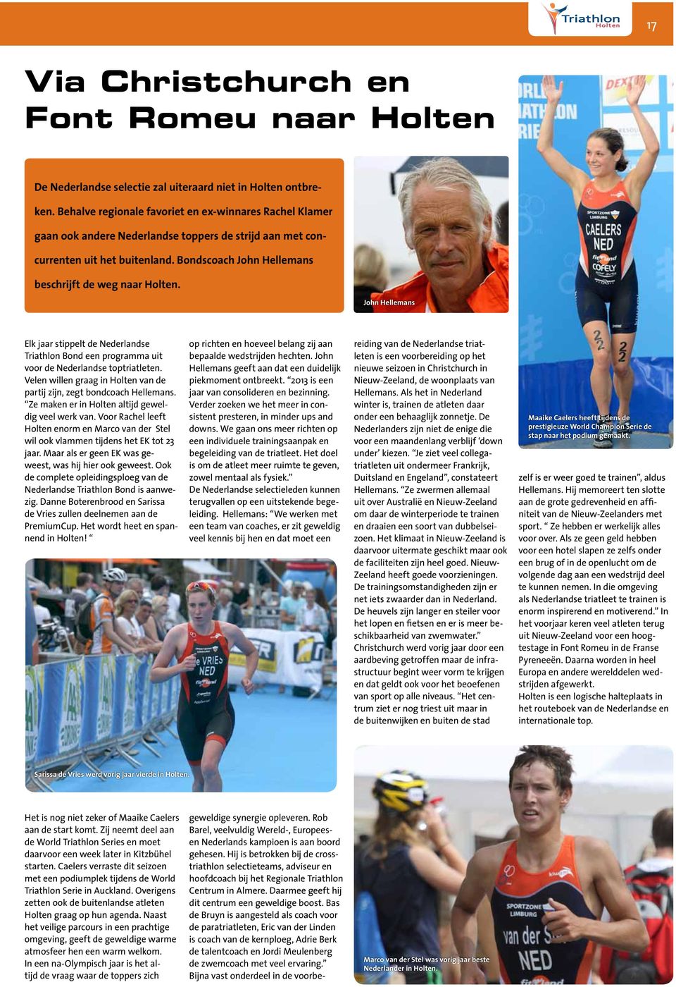 John Hellemans Elk jaar stippelt de Nederlandse Triathlon Bond een programma uit voor de Nederlandse toptriatleten. Velen willen graag in Holten van de partij zijn, zegt bondcoach Hellemans.