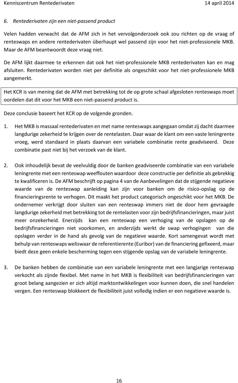 Rentederivaten worden niet per definitie als ongeschikt voor het niet-professionele MKB aangemerkt.