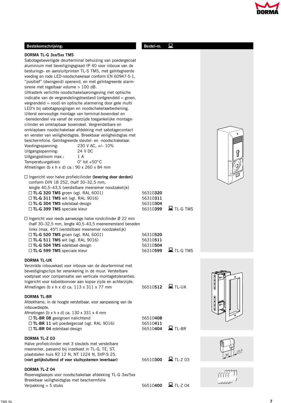 voeding en rode LED-noodschakelaar conform EN 60947-5-, positief (dwingend) openend, en met geïntegreerde alarmsirene met regelbaar volume > 00 db.