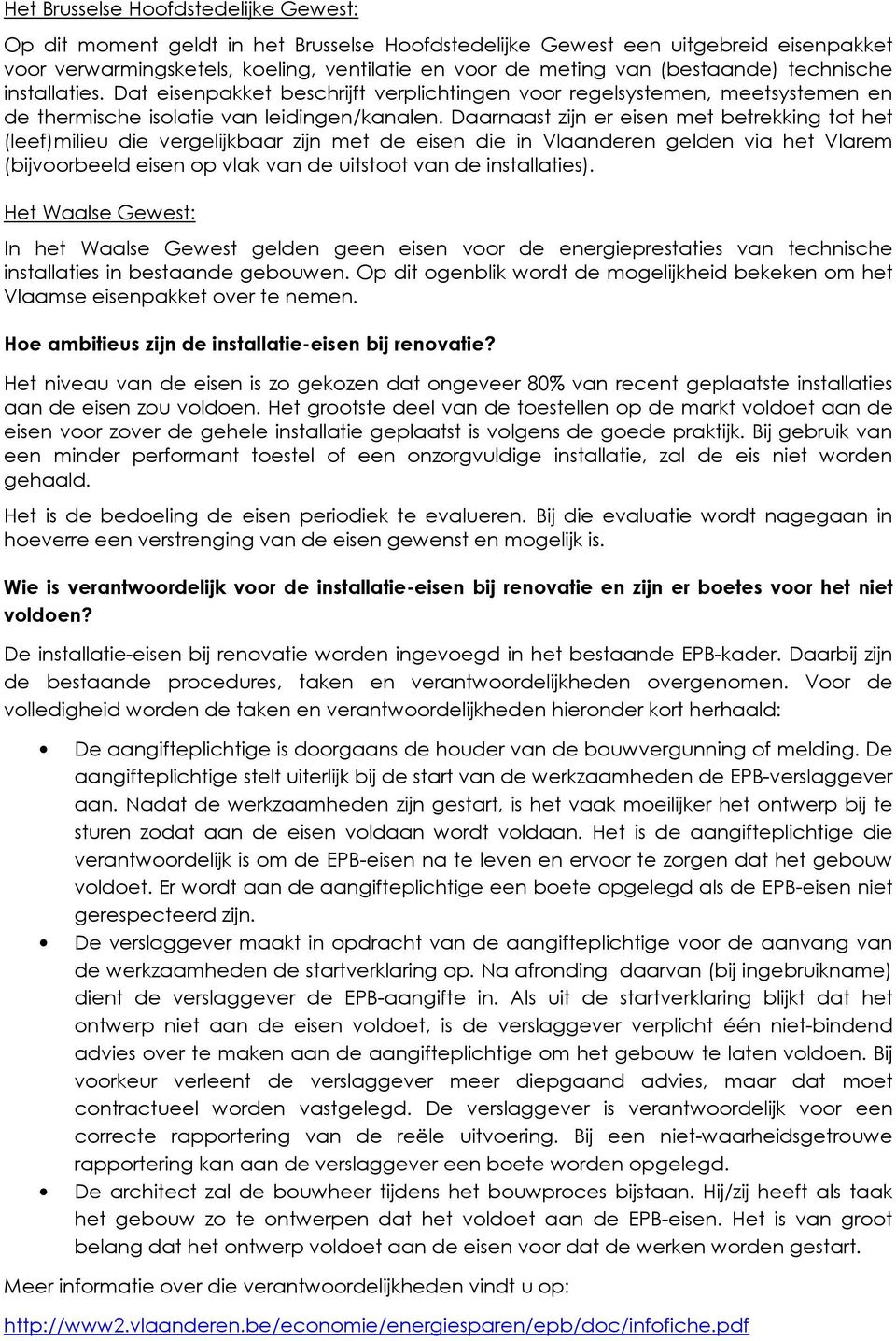 Daarnaast zijn er eisen met betrekking tot het (leef)milieu die vergelijkbaar zijn met de eisen die in Vlaanderen gelden via het Vlarem (bijvoorbeeld eisen op vlak van de uitstoot van de