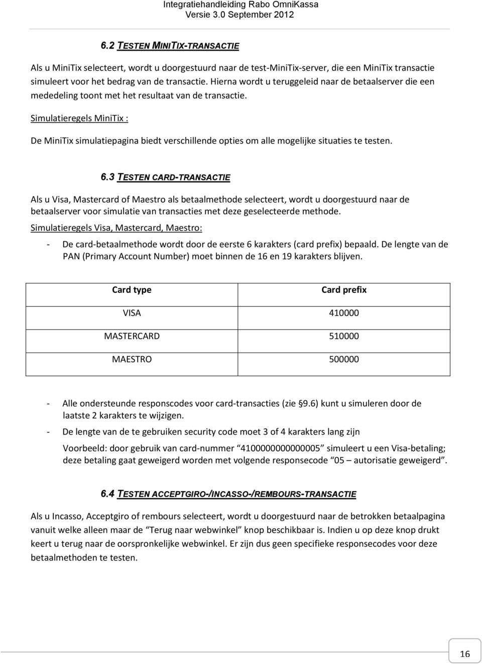 Simulatieregels MiniTix : De MiniTix simulatiepagina biedt verschillende opties om alle mogelijke situaties te testen. 6.